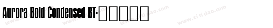 Aurora Bold Condensed BT字体转换
